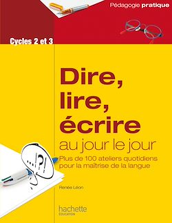 Télécharger le livre :  Dire, lire, écrire au jour le jour - Cycles 2 et 3