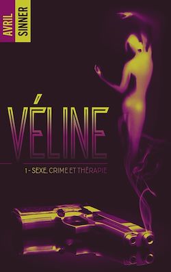 Télécharger le livre :  Véline - tome 1 - Sexe, crime & thérapie : un thriller torride,  une romance à suspense