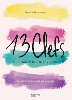 Télécharger le livre :  Les 13 clefs de l'harmonie intérieure