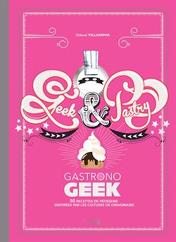 Télécharger le livre :  Gastronogeek - Geek & Pastry