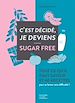Télécharger le livre :  C'est décidé je deviens sugar free