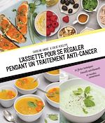 Télécharger le livre :  L'assiette pour se régaler pendant un traitement anti-cancer