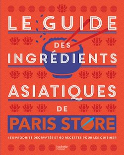 Télécharger le livre :  Le guide des ingrédients asiatiques de Paris Store