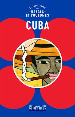 Télécharger le livre :  Cuba : Le petit guide des usages et coutumes