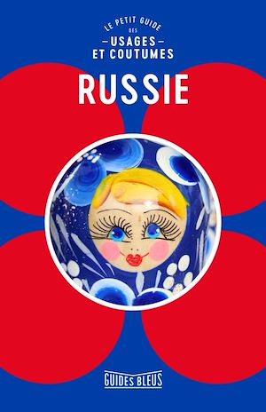 Russie : le petit guide des usages et coutumes | King, Anna. Auteur