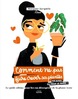 Télécharger le livre :  Comment ne pas faire crever ses plantes
