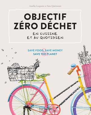 Téléchargez le livre :  Objectif zéro déchet en cuisine et au quotidien