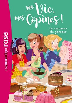 Télécharger le livre :  Ma vie, mes copines 11 - Le concours de gâteaux
