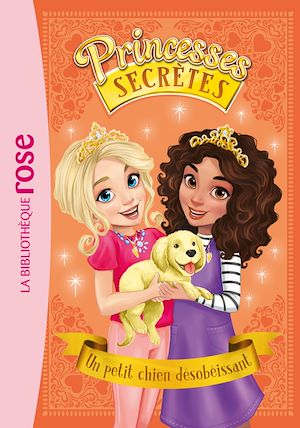 Téléchargez le livre :  Princesses secrètes 05 - Un petit chien désobéissant