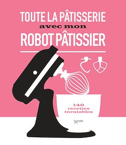 Télécharger le livre :  Toute la pâtisserie avec mon robot pâtissier
