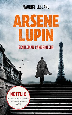 ARSENE LUPIN Gentleman Cambrioleur - Le livre qui a inspiré la série originale Netflix LUPIN | Leblanc, Maurice. Auteur