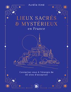 Télécharger le livre :  Lieux sacrés et mystérieux en France