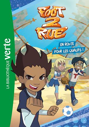 Téléchargez le livre :  Foot 2 Rue 01 - En route pour les qualifs !