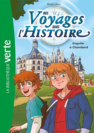 Téléchargez le livre :  Nos voyages dans l'histoire 01 - Enquête à Chambord