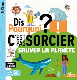 Télécharger le livre :  Dis pourquoi - sauver la planète C'est pas sorcier