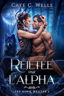 Télécharger le livre :  Rejetée par l'Alpha, Les Cinq Meutes T1