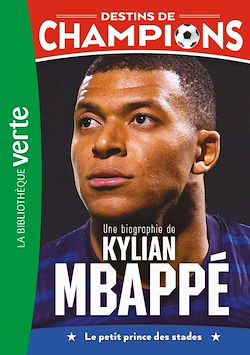 Télécharger le livre :  Destins de champions 01 - Une biographie de Kylian Mbappé