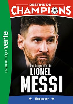 Télécharger le livre :  Destins de champions 03 - Une biographie de Lionel Messi