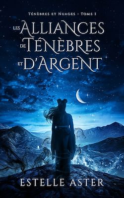 Télécharger le livre :  Ténèbres et Nuages - Tome 1 : Les Alliances de Ténèbres et d'Argent