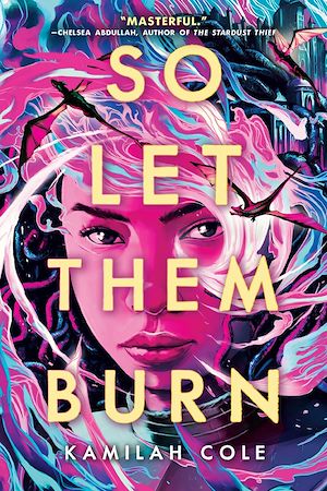 So let them burn | Cole, Kamilah