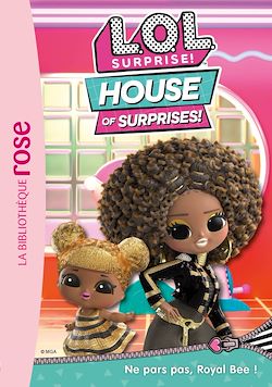 Télécharger le livre :  L.O.L. Surprise ! House of Surprises 08 - Ne pars pas, Royal Bee !