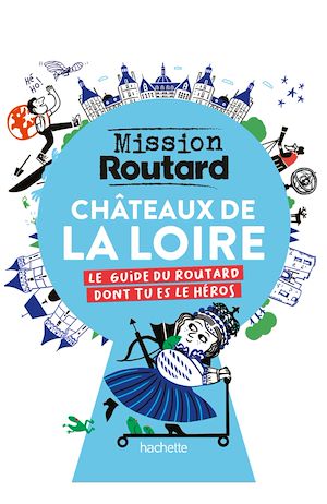 Mission Routard dans les châteaux de la Loire | Collectif, Collectif. Auteur