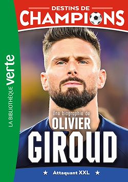 Télécharger le livre :  Destins de champions 09 - Une biographie d'Olivier Giroud