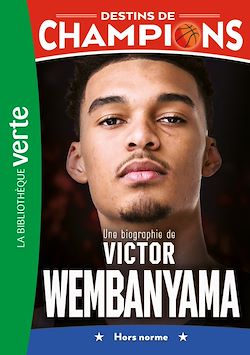 Télécharger le livre :  Destins de champions 08 - Une biographie de Victor Wembanyama