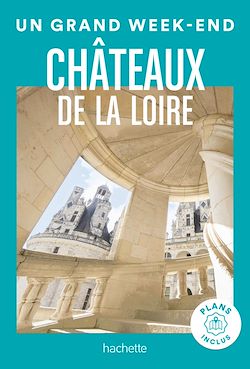Télécharger le livre :  Châteaux de la Loire Guide Un Grand Week-End