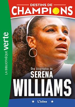 Télécharger le livre :  Destins de champions 12 - Une biographie de Serena Williams