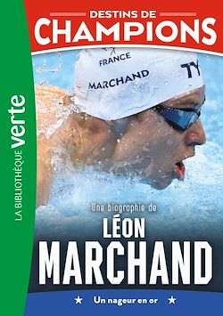 Télécharger le livre :  Destins de champions 15 - Une biographie de Léon Marchand