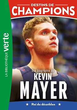 Télécharger le livre :  Destins de champions 16 - Une biographie de Kevin Mayer