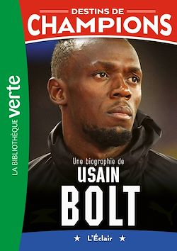 Télécharger le livre :  Destins de champions 17 - Une biographie d'Usain Bolt
