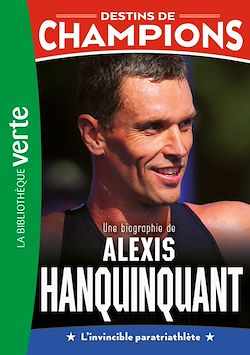 Télécharger le livre :  Destins de champions 21 - Une biographie d'Alexis Hanquinquant