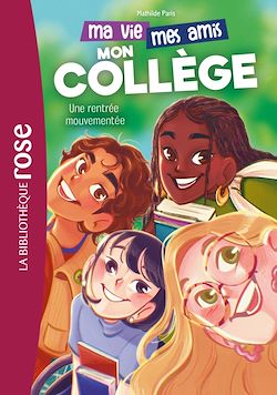 Télécharger le livre :  Ma vie, mes amis, mon collège ! 01 - Une rentrée mouvementée