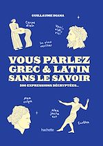 Télécharger le livre :  Vous Parlez Grec & Latin sans le savoir