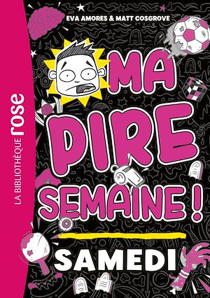 Téléchargez le livre :  Ma pire semaine 06 - Samedi