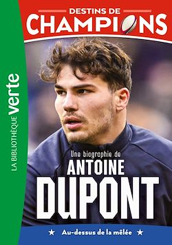 Télécharger le livre :  Destins de champions 05 (NED 2) - Une biographie d'Antoine Dupont