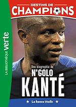 Télécharger le livre :  Destins de champions 22 - Une biographie de N'Golo Kanté