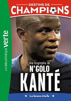 Télécharger le livre :  Destins de champions 22 - Une biographie de N'Golo Kanté