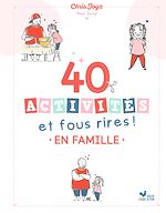 Download this eBook 40 activités et fous rires en famille - Le guide des moments complices de Chris Joyz