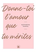 Télécharger le livre :  Donne-toi l'amour que tu mérites