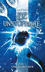 Télécharger le livre :  Be unstoppable - tome 1 - Coeurs rivaux