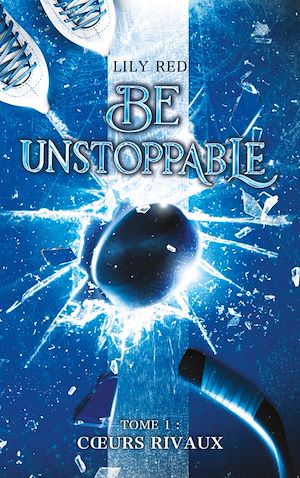 Téléchargez le livre :  Be unstoppable - tome 1 - Coeurs rivaux