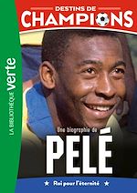 Télécharger le livre :  Destins de champions, Tome 26 - Une biographie de Pelé