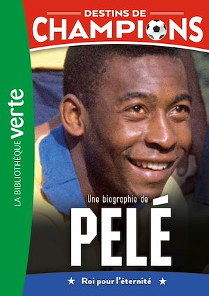 Téléchargez le livre :  Destins de champions, Tome 26 - Une biographie de Pelé