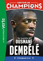 Télécharger le livre :  Destins de champions, Tome 28 - Une biographie d'Ousmane Dembélé
