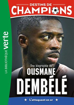 Téléchargez le livre :  Destins de champions, Tome 28 - Une biographie d'Ousmane Dembélé