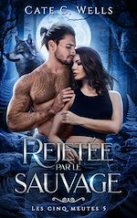 Télécharger le livre :  Rejetée par le sauvage, Les Cinq Meutes T5