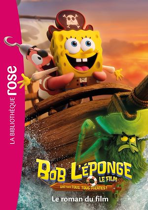 Téléchargez le livre :  Bob l'éponge : Un pour tous, tous pirates ! - Le roman du film